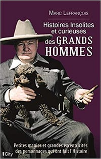 Histoires insolites et curieuses des grands hommes - Marc Lefrançois