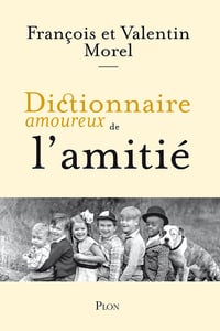 Dictionnaire amoureux de l'amitié - François Morel, Valentin Morel (2024)