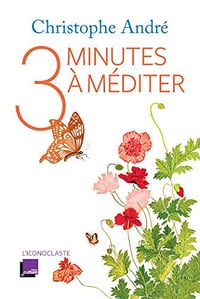 Trois minutes à méditer - Christophe André (2017)