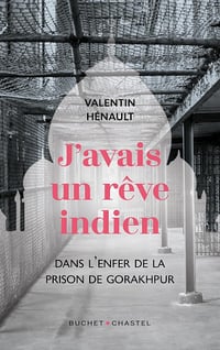 J'avais un rêve indien. Dans l'enfer de la prison de Gorakhpur - Valentin Hénault (2026)