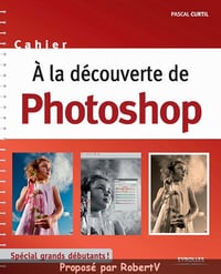 A la découverte de Photoshop - Pascal Curtil