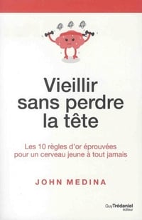 Vieillir sans perdre la tête - John Medina (2018)