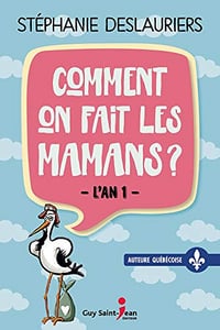 Comment on fait les mamans ? - Stéphanie Deslauriers (2020)