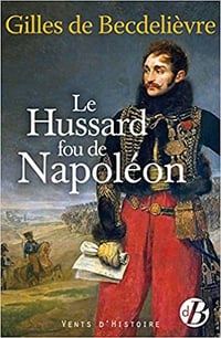 Le Hussard fou de Napoléon - Gilles de Becdelièvre (2020)