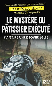 Le mystère du pâtissier exécuté - L'affaire Christophe Belle - Jean-Marc Bloch, Rémi Champseix