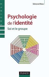 Edmond Marc - Psychologie de l'identité: Soi et le groupe