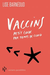 Vaccins : Petit guide par temps de covid - Lise Barnéoud (2021)
