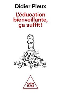 L'éducation bienveillante, ça suffit - Didier Pleux (2023)