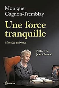 Une force tranquille: Mémoires politiques - Monique Gagnon-Tremblay (2022)