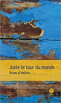 Juste le tour du monde - Bruno D’HALLUIN