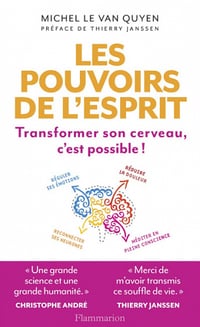 Les Pouvoirs de l'esprit: Transformer son cerveau, c'est possible ! - Michel Le Van Quyen