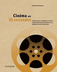 Cinéma en 30 secondes: Les idées, genres, réalisateurs et acteurs les plus importants de l’histoire du 7e art, expliqués en moins d’une minute - Pamela Hutchinson