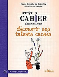 XAVIER CORNETTE DE SAINT CYR - PETIT CAHIER D'EXERCICES POUR DÉCOUVRIR SES TALENTS CACHÉS (2017)
