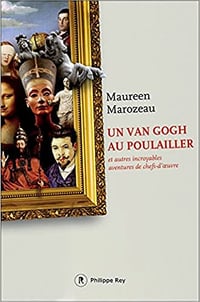 Un Van Gogh au poulailler et autres incroyables aventures de chefs-d’oeuvre
