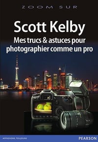 Mes trucs et astuces pour photographier comme un pro - Scott Kelby, Philip Escartin