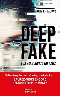 Deepfake : L'IA au service du faux - Olivier Lascar (2024)