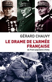 Le drame de l'armée française. Du Front populaire à Vichy - Gérard Chauvy (2010)