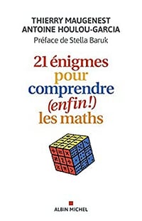 21 énigmes pour comprendre enfin! les maths - Thierry Maugenest & Antoine Houlou-Garcia (2022)