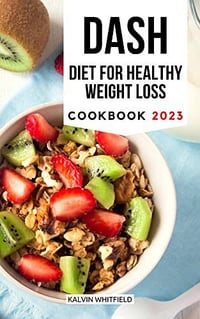 Kalvin Whitfield - DASH Diet for Healthy Weight Loss Cookbook 2023 (2022)