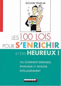 Les 100 lois pour s’enrichir et être heureux! - Richard Templar