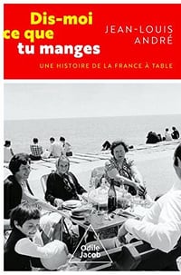 Jean-Louis André - Dis-moi ce que tu manges: Une histoire de la France à table (2022)
