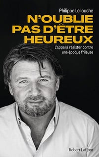 N'oublie pas d'être heureux ! : L'appel à résister contre une époque frileuse - Philippe Lellouche (2021)