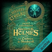 Sherlock Holmes & les ombres de Shadwell: Les Dossiers Cthulhu 1 - James Lovegrove (2021)