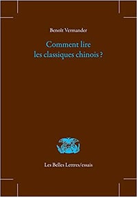 Comment lire les classiques chinois ? - Benoît Vermander (2022)