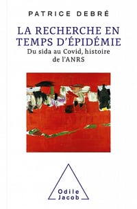 La Recherche en temps d'épidémie : Du sida au Covid, histoire de l'ANRS - Patrice Debré (2021)