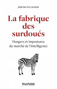 La fabrique des surdoués : Dangers et impostures du marché de l'intelligence - Jérôme Pellissier (2021)