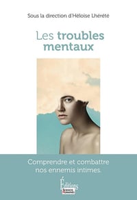 SOPHIE GHERARDI, Héloïse Lhérété, Jean-François Marmion - Les troubles mentaux - Comprendre et combattre nos ennemis intimes (Essai) (2026)