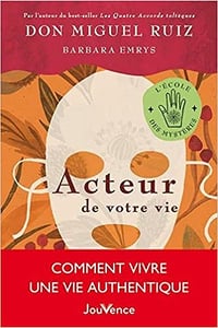 Acteur de votre vie: Comment vivre une vie authentique - Don Miguel Ruiz (2021)