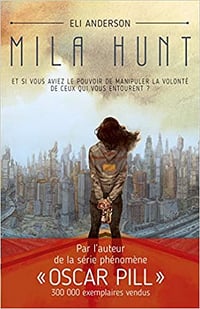 Mila Hunt: Et si vous aviez le pouvoir de manipuler la volonté de ceux qui vous entourent ? - Eli Anderson (2019)