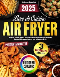 Julienne Beaulieu - Livre de Cuisine Air Fryer: Recettes rapides, saines et croustillantes en seulement 15 minutes ! (2025)