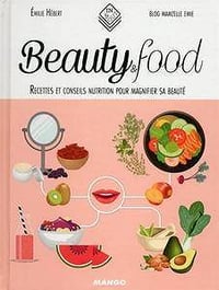Beauty & food (2016): Recettes et conseils nutrition pour magnifier sa beauté