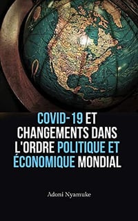 Adoni Nyamuke - COVID-19 et changements dans l'ordre politique et économique mondial (2022)