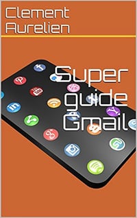 Super guide Gmail - Clement Aurelien