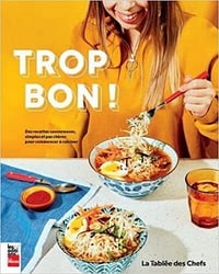 Trop bon ! Des recettes savoureuses, simples et pas chères pour commencer à cuisiner - Des chefs Tablee (2022)