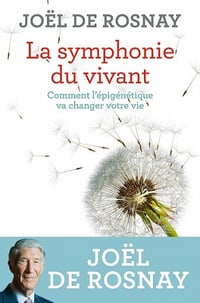 La symphonie du vivant: Comment l'épigénétique va changer votre vie - Joël De Rosnay
