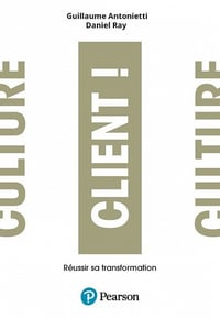 Culture client !: Changer lADN de son entreprise - Guillaume Antonietti (2022)