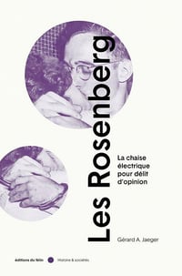 Les Rosenberg: La chaise électrique pour délit d'opinion - Gerard a. Jaeger (2021)