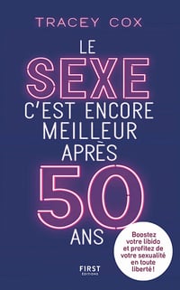 Le sexe c'est encore meilleur après 50 ans : Boostez votre libido et profitez de votre sexualité en toute liberté ! - Tracey Cox (2021)