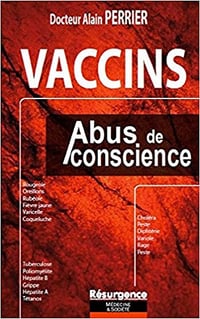 Vaccins : Abus de conscience - Dr. Alain Perrier
