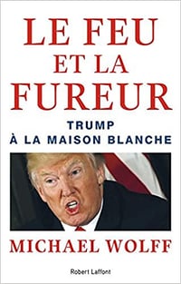 Le Feu et la Fureur (2018) - Michael WOLFF et Valérie LE PLOUHINEC