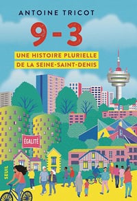 9-3 : Une histoire plurielle de la Seine-Saint-Denis - Antoine Tricot (2025)