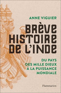 Brève Histoire de l'Inde : Du Pays des Mille Dieux à la puissance mondiale - Anne Viguier (2023)