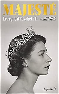 Majesté : Le règne d'Elizabeth II - Bertrand Meyer-Stabley (2022)