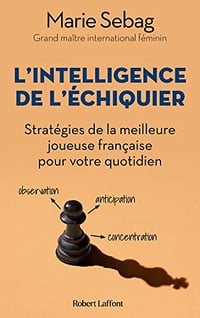 L'Intelligence de l'échiquier - Stratégies de la meilleure joueuse française pour votre quotidien - Marie Sebag (2023)
