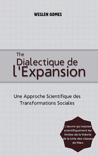 WESLEN D. GOMES - La Dialectique de l'Expansion: Une Approche Scientifique des Transformations Sociales (2024)