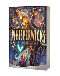 Les Whisperwicks - Tome 1 - Le labyrinthe sans fin - Jordan Lees (2024)